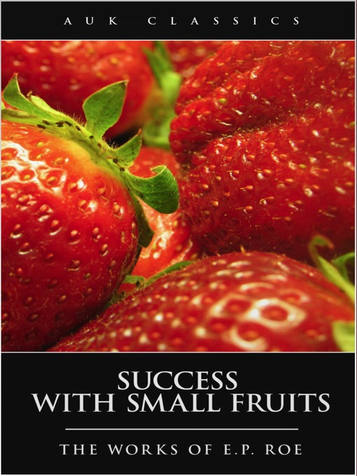 Title details for Success with Small Fruits by Edward Payson Roe - Available